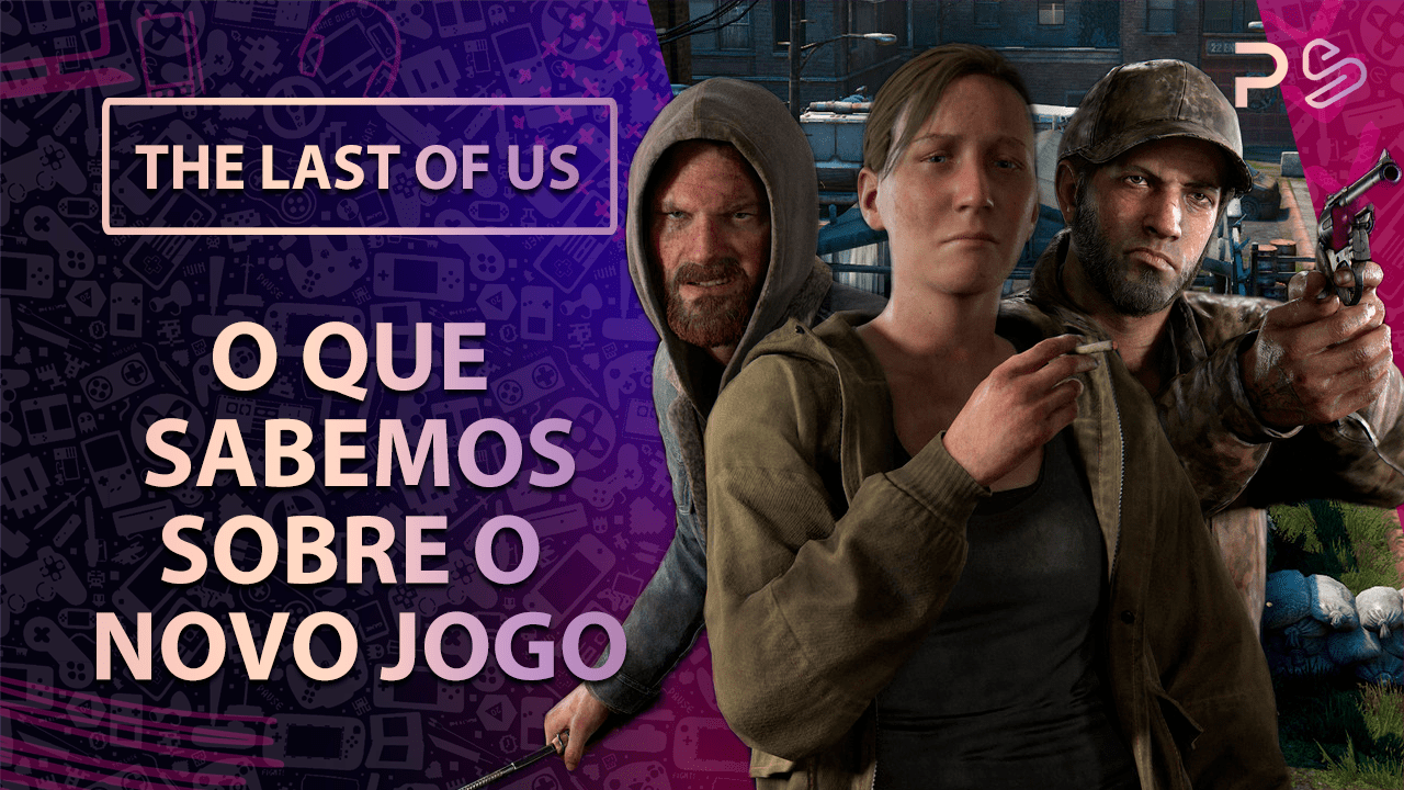 O que se sabe sobre o novo jogo de The Last of Us